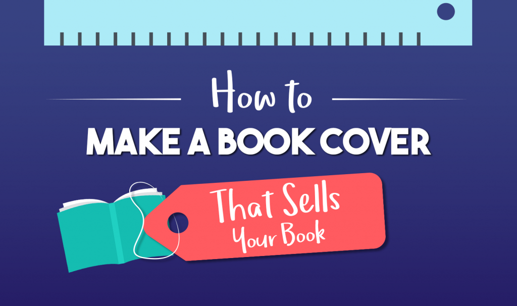 How to Make a Book Cover That Sells Your Book – The 3 Things You Need to Know (Infographic)